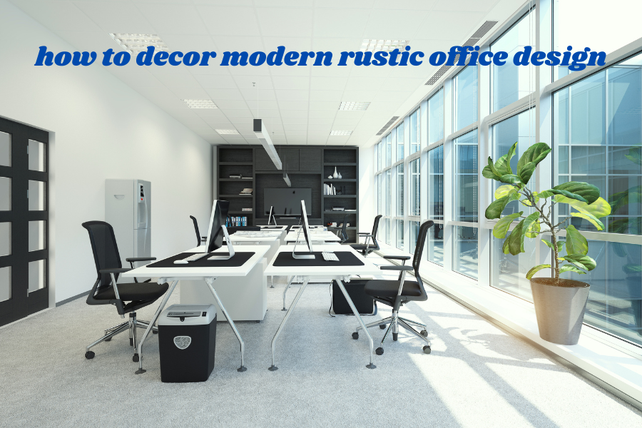 how to decor modern rustic office design